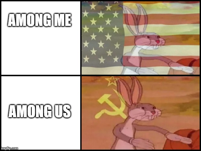 bugs bunny communista | AMONG ME; AMONG US | image tagged in bugs bunny communista | made w/ Imgflip meme maker