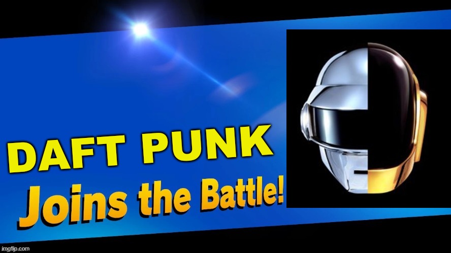 Does anyone remember this | DAFT PUNK | image tagged in blank joins the battle,daft punk,super smash bros,memes | made w/ Imgflip meme maker