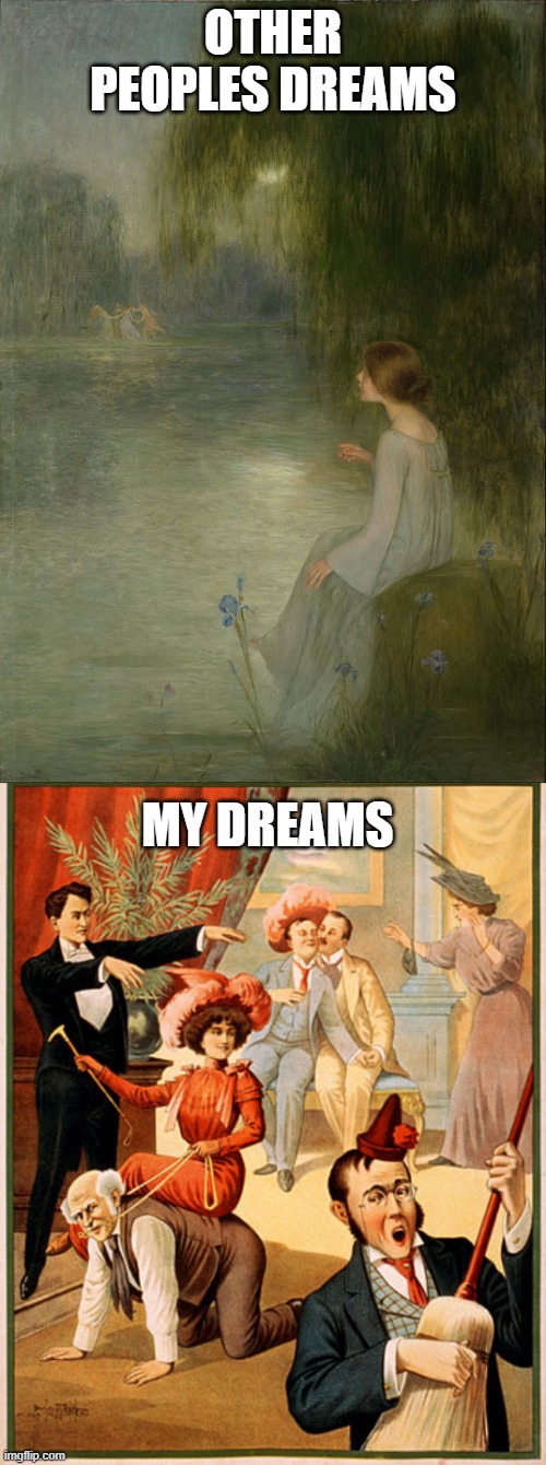 Top image: Dream by Joan Brull. Bottom image: 1900s poster hypnotist | OTHER PEOPLES DREAMS; MY DREAMS | made w/ Imgflip meme maker