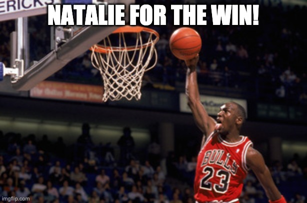 Natalie for the win | NATALIE FOR THE WIN! | image tagged in jordan | made w/ Imgflip meme maker