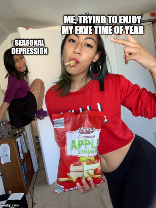 happy fall | ME, TRYING TO ENJOY MY FAVE TIME OF YEAR; SEASONAL DEPRESSION | image tagged in seasonal depression,mental health | made w/ Imgflip meme maker