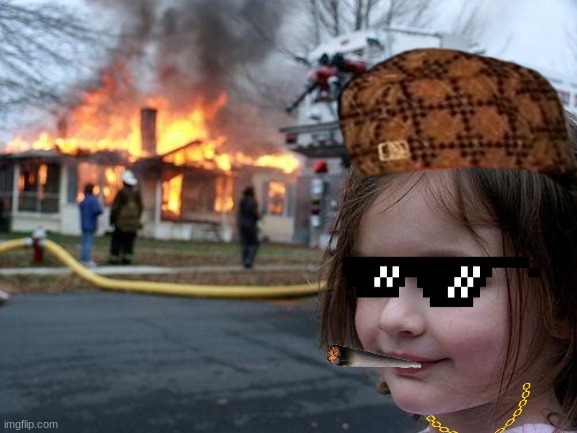 Disaster Girl | image tagged in memes,disaster girl | made w/ Imgflip meme maker