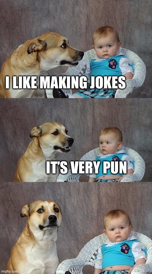 Lol this dog | I LIKE MAKING JOKES; IT’S VERY PUN | image tagged in memes,dad joke dog | made w/ Imgflip meme maker