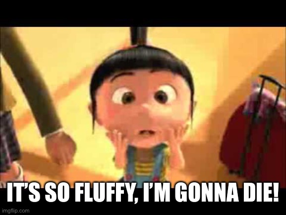 IT'S SO FLUFFY DESPICABLE ME BLANK | IT’S SO FLUFFY, I’M GONNA DIE! | image tagged in it's so fluffy despicable me blank | made w/ Imgflip meme maker