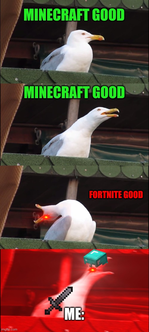 Inhaling Seagull | MINECRAFT GOOD; MINECRAFT GOOD; FORTNITE GOOD; ME: | image tagged in memes,inhaling seagull | made w/ Imgflip meme maker
