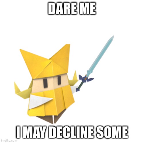 DARE ME; I MAY DECLINE SOME | made w/ Imgflip meme maker