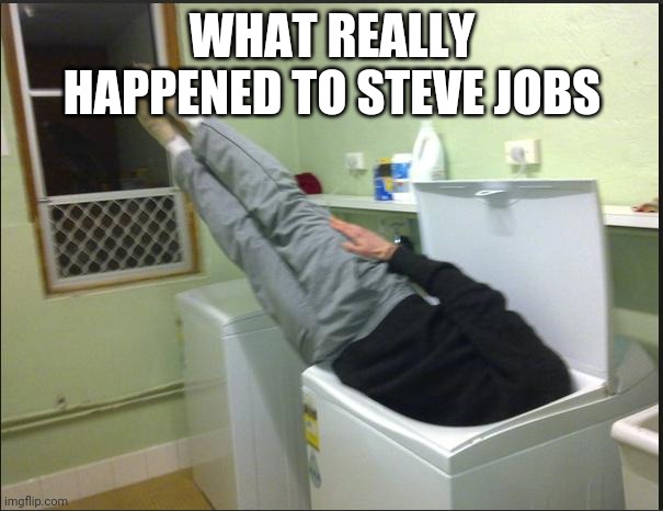 The truth behind Steve Jobs |  WHAT REALLY HAPPENED TO STEVE JOBS | image tagged in instructions unclear,steve jobs | made w/ Imgflip meme maker