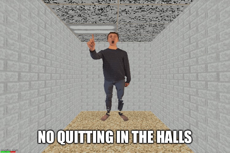 Principal of the Thing | NO QUITTING IN THE HALLS | image tagged in principal of the thing | made w/ Imgflip meme maker