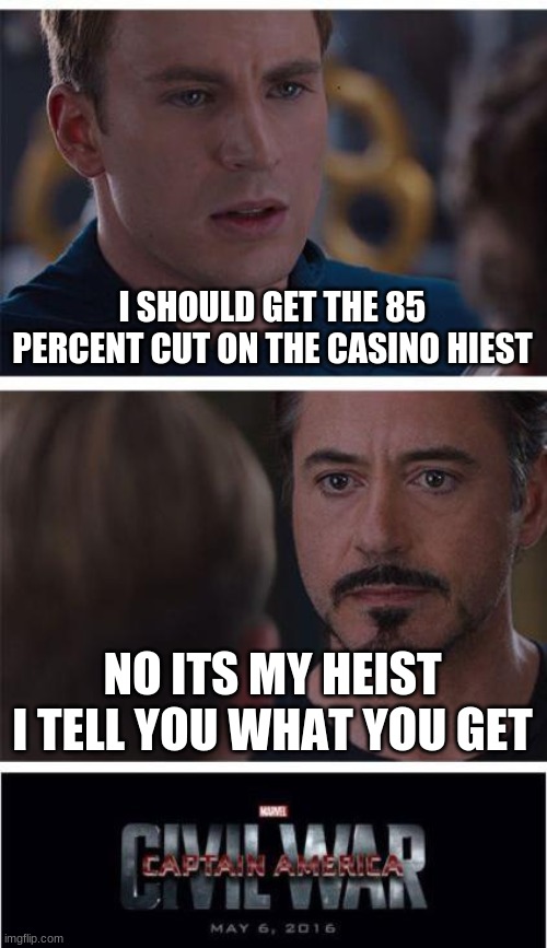Marvel Civil War 1 | I SHOULD GET THE 85 PERCENT CUT ON THE CASINO HEIST; NO ITS MY HEIST I TELL YOU WHAT YOU GET | image tagged in memes,marvel civil war 1 | made w/ Imgflip meme maker