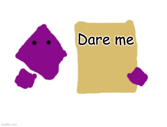 grape sign | Dare me | image tagged in grape sign | made w/ Imgflip meme maker