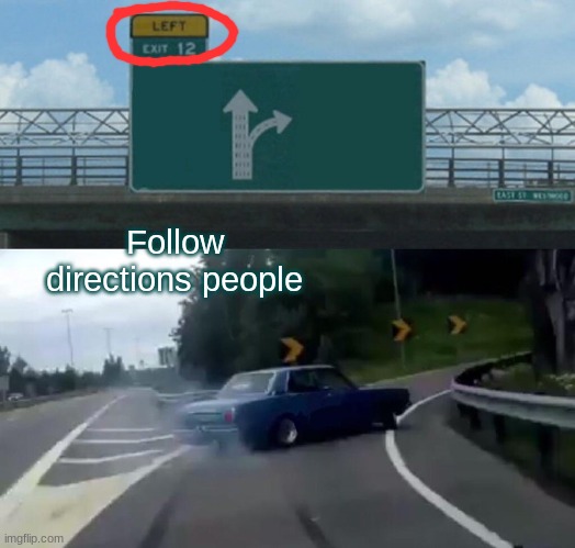 Left Exit 12 Off Ramp Meme | Follow directions people | image tagged in memes,left exit 12 off ramp | made w/ Imgflip meme maker