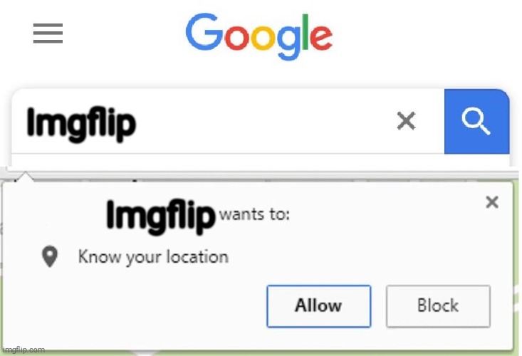 Wants to know your location | Imgflip; Imgflip | image tagged in wants to know your location,google | made w/ Imgflip meme maker