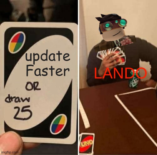 Pls update faster | update Faster; LANDO | image tagged in memes,uno draw 25 cards | made w/ Imgflip meme maker