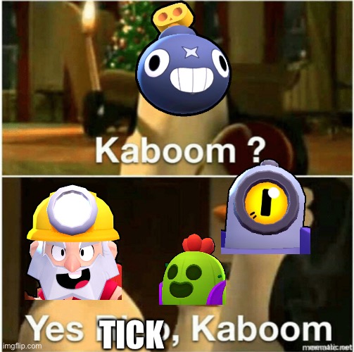 Kaboom | TICK | image tagged in kaboom yes rico kaboom,brawl stars | made w/ Imgflip meme maker