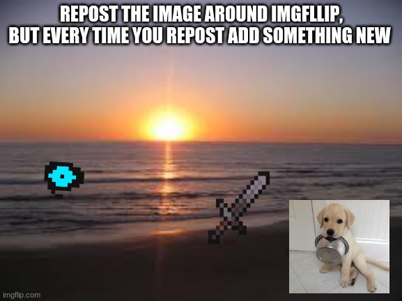 ocean | REPOST THE IMAGE AROUND IMGFLLIP, BUT EVERY TIME YOU REPOST ADD SOMETHING NEW | image tagged in ocean | made w/ Imgflip meme maker