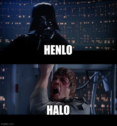 Star Wars No | HENLO; HALO | image tagged in memes,star wars no | made w/ Imgflip meme maker