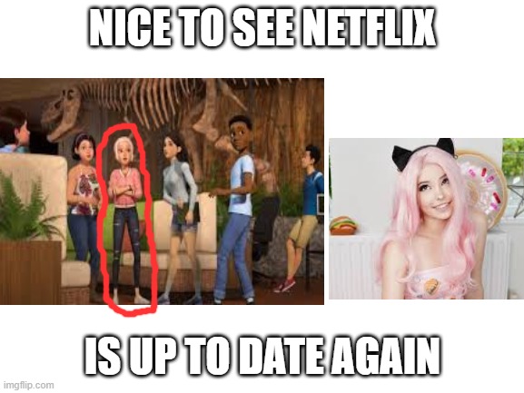 new animated series on Netflix | NICE TO SEE NETFLIX; IS UP TO DATE AGAIN | image tagged in dinosaur | made w/ Imgflip meme maker