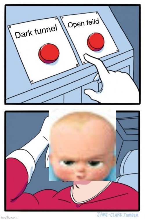 Interactive Boss Baby episode in a nutshell | Open feild; Dark tunnel | image tagged in memes,two buttons,boss baby | made w/ Imgflip meme maker