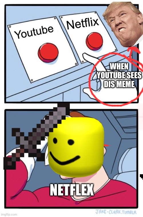 Two Buttons Meme | Netflix; Youtube; WHEN YOUTUBE SEES DIS MEME; NETFLEX | image tagged in memes,two buttons | made w/ Imgflip meme maker