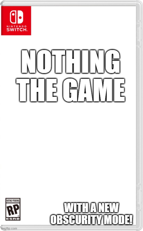 heh | NOTHING
THE GAME; WITH A NEW OBSCURITY MODE! | image tagged in nintendo switch cartridge case,nothing,wow look nothing | made w/ Imgflip meme maker