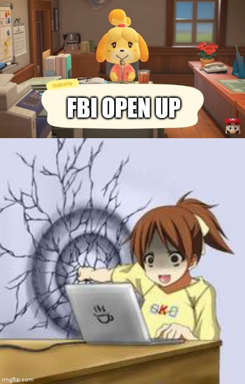 Why The FBI Is Here. | FBI OPEN UP | image tagged in anime wall punch,isabelle animal crossing announcement,fbi | made w/ Imgflip meme maker
