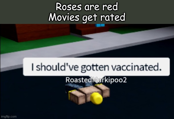 oh noes | Roses are red
Movies get rated | image tagged in roblox meme | made w/ Imgflip meme maker