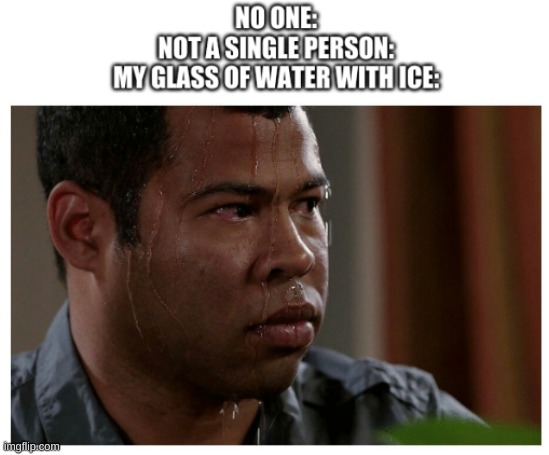 condensation | image tagged in condensation | made w/ Imgflip meme maker