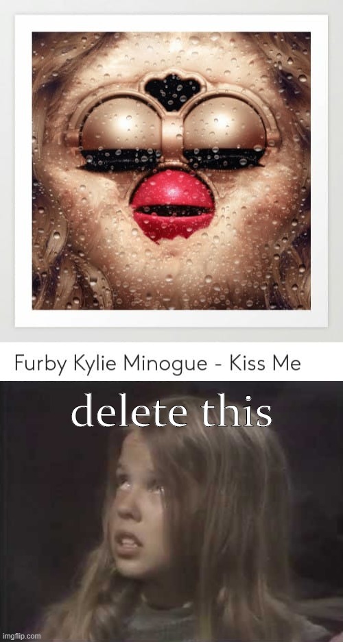 11-year-old Kylie cannot unsee |  delete this | image tagged in kylie young,furby,delete this,can't unsee,unsee juice,no | made w/ Imgflip meme maker