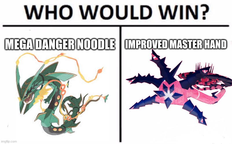 Who Would Win? Meme | MEGA DANGER NOODLE; IMPROVED MASTER HAND | image tagged in memes,who would win | made w/ Imgflip meme maker