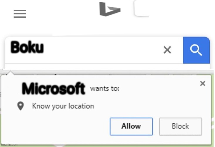 Wants to know your location | Boku Microsoft | image tagged in wants to know your location | made w/ Imgflip meme maker