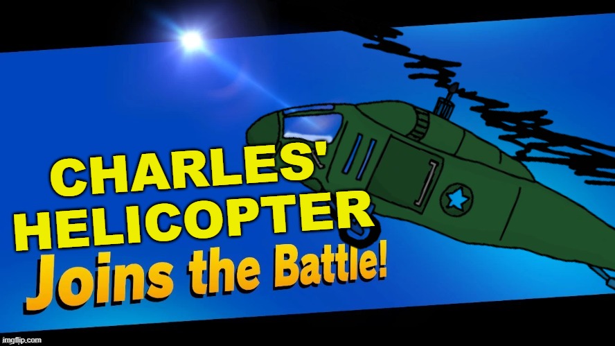 This is the greatest plaaaaaaaaaaaaaaaaaaaaaaaaaaaaaaaaaaaan | CHARLES' HELICOPTER | image tagged in blank joins the battle,super smash bros,henry stickmin,charles,helicopter | made w/ Imgflip meme maker