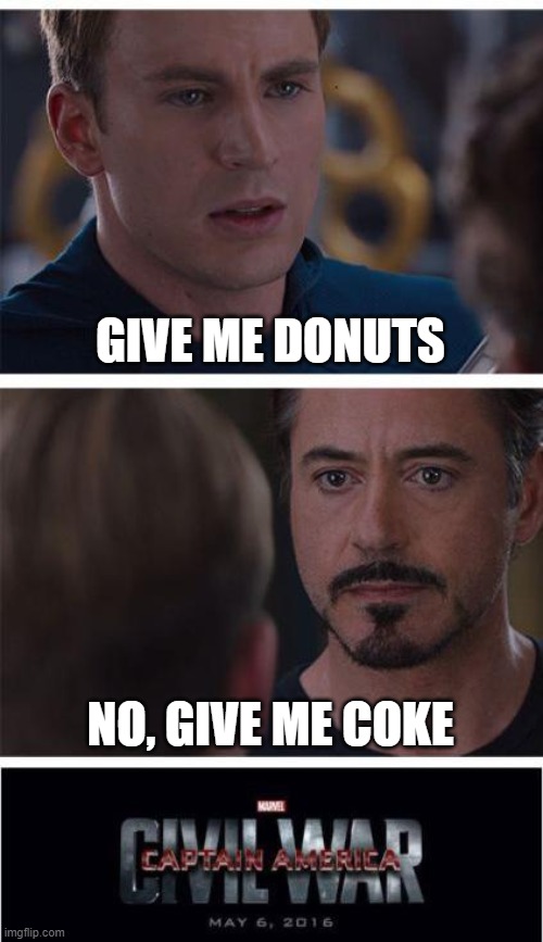 Marvel Civil War 1 | GIVE ME DONUTS; NO, GIVE ME COKE | image tagged in memes,marvel civil war 1 | made w/ Imgflip meme maker