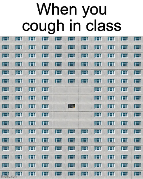 *cough* | When you cough in class | image tagged in memes,funny,cough,school,coronavirus | made w/ Imgflip meme maker
