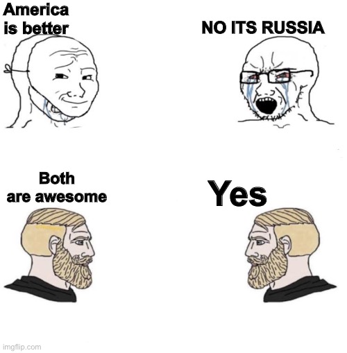 Long live usa and Russia | America is better; NO ITS RUSSIA; Both are awesome; Yes | image tagged in chad we know,chad,usa,russia | made w/ Imgflip meme maker