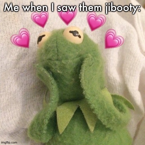 Blushing Kermit  | Me when I saw them jibooty: | image tagged in blushing kermit | made w/ Imgflip meme maker