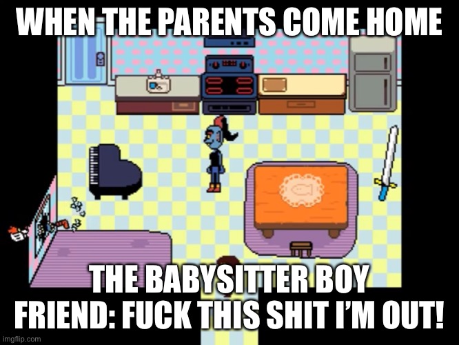 Fuck this shit I’m out | WHEN THE PARENTS COME HOME; THE BABYSITTER BOY FRIEND: FUCK THIS SHIT I’M OUT! | image tagged in undertale | made w/ Imgflip meme maker