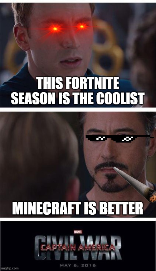 Marvel Civil War 1 | THIS FORTNITE SEASON IS THE COOLIST; MINECRAFT IS BETTER | image tagged in memes,marvel civil war 1 | made w/ Imgflip meme maker