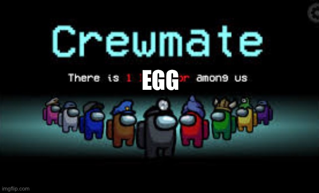There is 1 imposter among us | EGG | image tagged in there is 1 imposter among us | made w/ Imgflip meme maker