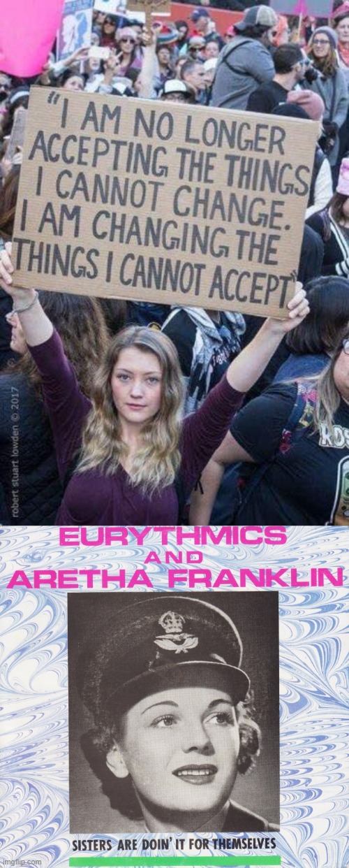 atta girl | image tagged in changing the things i cannot accept,sisters are doin' it for themselves,change,protest,protestors,politics | made w/ Imgflip meme maker