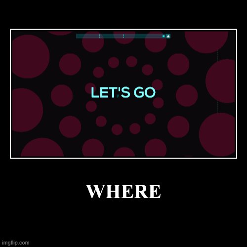 where? | image tagged in funny,demotivationals | made w/ Imgflip demotivational maker