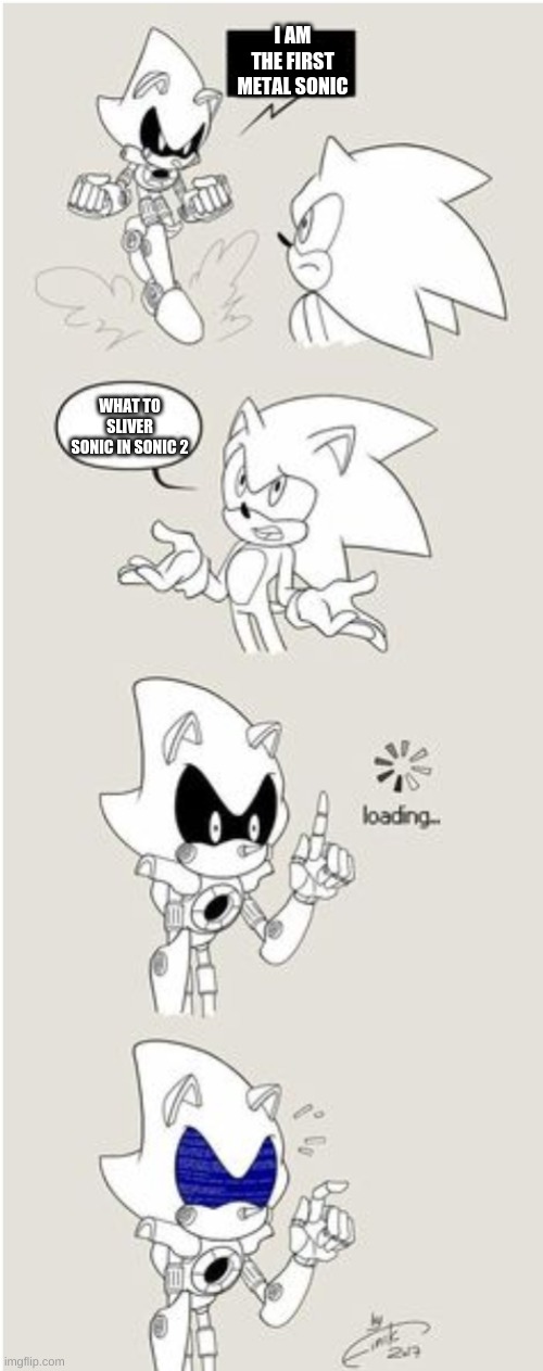metal sonic is not the first "metal sonic" | I AM THE FIRST METAL SONIC; WHAT TO SLIVER SONIC IN SONIC 2 | image tagged in sonic comic thingy,sonic the hedgehog,metal sonic | made w/ Imgflip meme maker