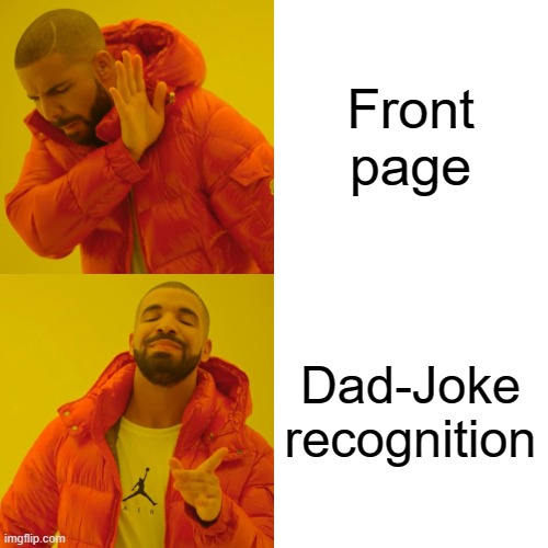 Drake Hotline Bling Meme | Front page Dad-Joke recognition | image tagged in memes,drake hotline bling | made w/ Imgflip meme maker