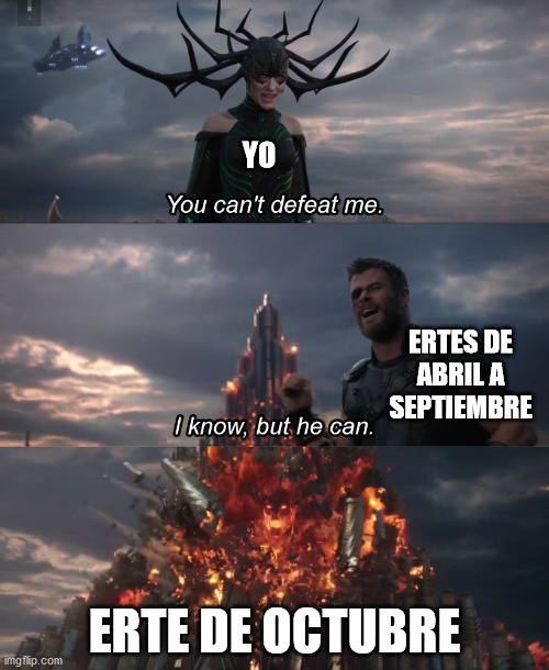 El ERTE de octubre | YO; ERTES DE ABRIL A SEPTIEMBRE; ERTE DE OCTUBRE | image tagged in i know but he can | made w/ Imgflip meme maker