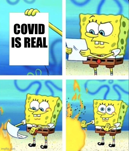 Nope | COVID IS REAL | image tagged in spongebob | made w/ Imgflip meme maker