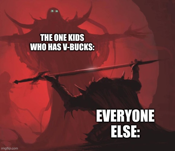 Truw | THE ONE KIDS WHO HAS V-BUCKS:; EVERYONE ELSE: | image tagged in man giving sword to larger man | made w/ Imgflip meme maker