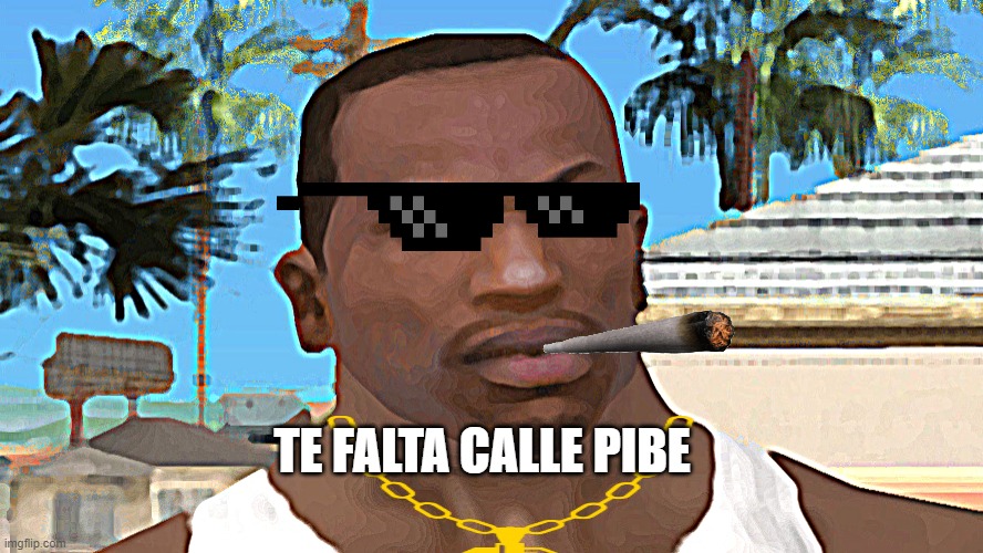 meme | TE FALTA CALLE PIBE | image tagged in memes | made w/ Imgflip meme maker