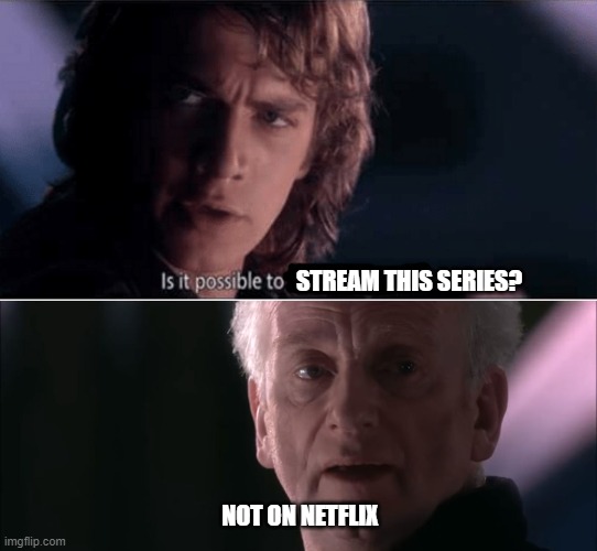 STREAM THIS SERIES? NOT ON NETFLIX | image tagged in not from a jedi,learn this power | made w/ Imgflip meme maker