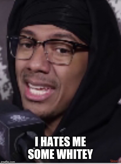 Nick cannon | I HATES ME SOME WHITEY | image tagged in nick cannon | made w/ Imgflip meme maker