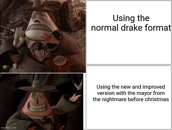 I love the mayor ngl | Using the normal drake format; Using the new and improved version with the mayor from the nightmare before christmas | image tagged in memes,blank comic panel 2x2,mayor,nightmare before christmas,drake hotline bling,halloween | made w/ Imgflip meme maker