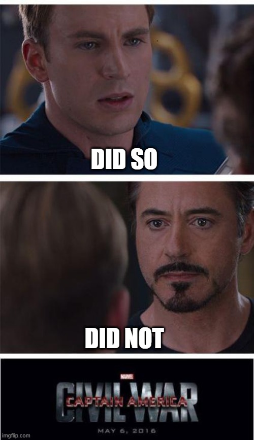 Marvel Civil War 1 | DID SO; DID NOT | image tagged in memes,marvel civil war 1 | made w/ Imgflip meme maker